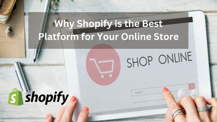 Why Shopify is the Best Platform for Your Online Store